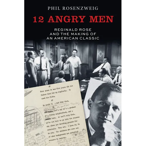12 Angry Men: Reginald Rose and the Making of an American Classic