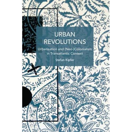 Urban Revolutions: Urbanisation and (Neo-)Colonialism in Transatlantic Context