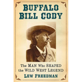 Buffalo Bill Cody: The Man Who Shaped the Wild West Legend