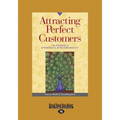 Attracting Perfect Customers: The Power of Strategic Synchronicity (Large Print 16pt)