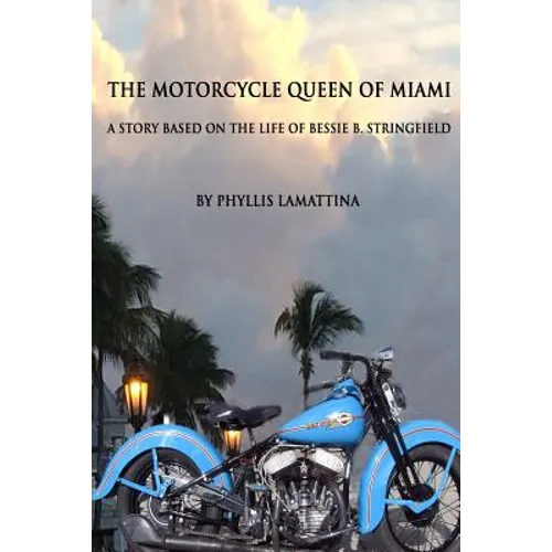 The Motorcycle Queen of Miami: A Story Based on the Life of Bessie B. Stringfield