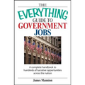 The Everything Guide to Government Jobs: A Complete Handbook to Hundreds of Lucrative Opportunities Across the Nation