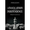 A Financial Advisor's Guide to Independence: A Blueprint Towards Success