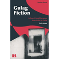 Gulag Fiction: Labour Camp Literature from Stalin to Putin