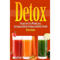 Detox: Cleanse for Fast Weight Loss, Anti Aging, Holistic Healing, and Better Health