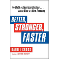 Better, Stronger, Faster: The Myth of American Decline . . . and the Rise of a New Economy