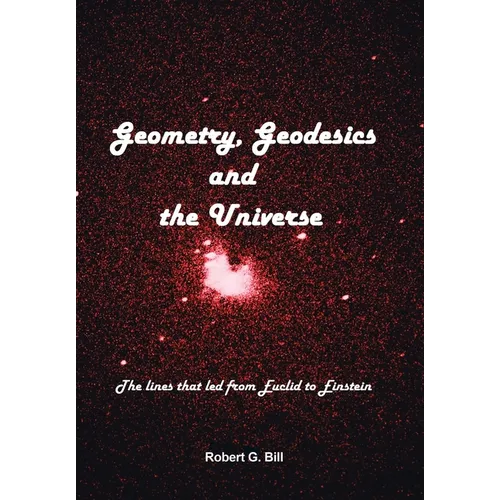 Geometry, Geodesics, and the Universe: The Lines that Led from Euclid to Einstein