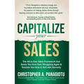 Capitalize Your Sales: The All-In-One Sales Framework That Saves You from Ever Struggling Again and Teaches You How to Sell with Sincerity