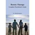 Bowen Therapy - Complete Practitioner's Guide