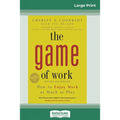 The Game of Work: How to Enjoy Work as Much as Play (16pt Large Print Edition)