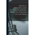 Medical Inquiries and Observations, Upon the Diseases of the Mind