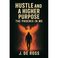 Hustle and a Higher Purpose: The Phoenix in Me