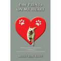 Paw Prints on My Heart: From being abused for six years TO FREEDOM. Giving a new life to a traumatised rescued puppy farm dog