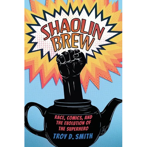 Shaolin Brew: Race, Comics, and the Evolution of the Superhero