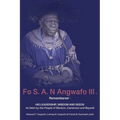 Fo S. A. N Angwafo III Remembered: As Seen by the People of Mankon, Cameroon and Beyond