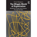 The Wiggly World of Organization: Muddling Through with Purpose, Courage and Skill