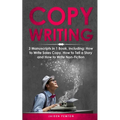 Copywriting: 3-in-1 Guide to Master Sales Copy, Writing for Marketing, Non-Fiction Content & Become a Copywriter