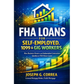 FHA Loans for Self-Employed, 1099 & Gig Workers: How Business Owners and Independent Contractors Qualify for FHA Home Loans