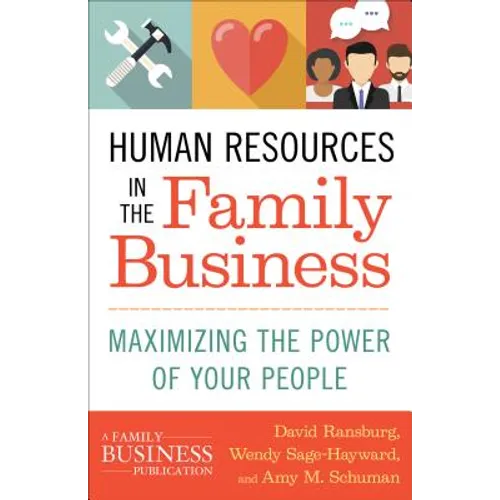 Human Resources in the Family Business: Maximizing the Power of Your People