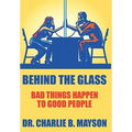 Behind the Glass: Bad Things Happen to Good People