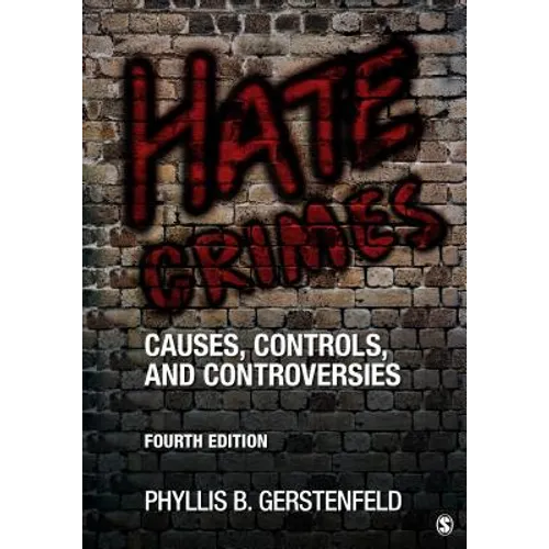 Hate Crimes: Causes, Controls, and Controversies