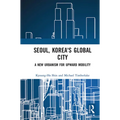 Seoul, Korea's Global City: A New Urbanism for Upward Mobility