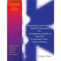 Developing and Using Quality Indicators for Emergency Medical Services Evaluation and Improvement: A Resource Manual for EMS Quality Managers