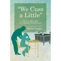 We Cuss a Little: The Life and Times of a School Psychologist