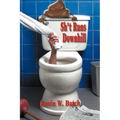Sh*t Runs Downhill: A Collection of Stories and Life Lessons from a Plumber's Memoir