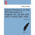 Venice Preserv'd, Or, the Plot Discover'd. a Tragedy, Etc. [In Five Acts and in Verse.] Ms. Note.