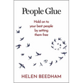 People Glue: Hold on to Your Best People by Setting Them Free