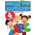 Really Fun Alphabet For 4 Year Olds: A fun & educational alphabet activity book for four year old children