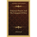 Francisco Pizarro And The Conquest Of Peru