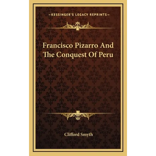 Francisco Pizarro And The Conquest Of Peru