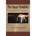 The Climate Chronicles: Inconvenient Revelations You Won't Hear From Al Gore--And Others