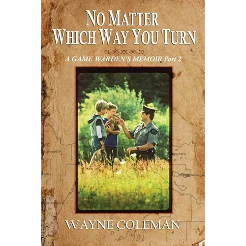 No Matter Which Way You Turn: A Game Warden's Memoir, Part two
