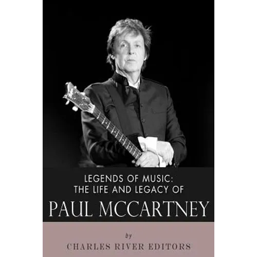 Legends of Music: The Life and Legacy of Paul McCartney