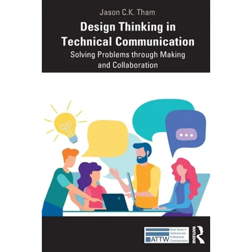 Design Thinking in Technical Communication: Solving Problems Through Making and Collaboration