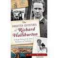 The Forgotten Adventures of Richard Halliburton: A High-Flying Life from Tennessee to Timbuktu