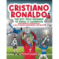 Cristiano Ronaldo - The Boy Who Dreamed of Being a Champion