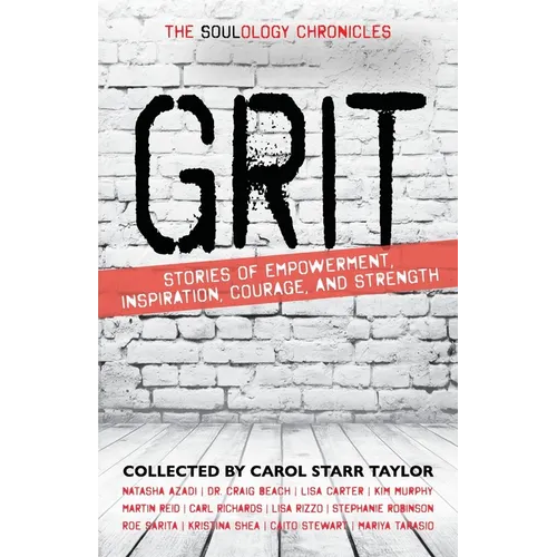 The Soulology Chronicles: Grit - Stories of Empowerment, Inspiration, Courage and Strength