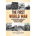 The First World War: A Captivating Guide to World War 1, The Battle of Verdun and the Battle of Somme