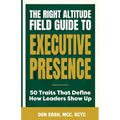 The Right Altitude Field Guide to Executive Presence: 50 Traits That Define How Leaders Show Up