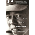 The Last Hero: A Life of Henry Aaron