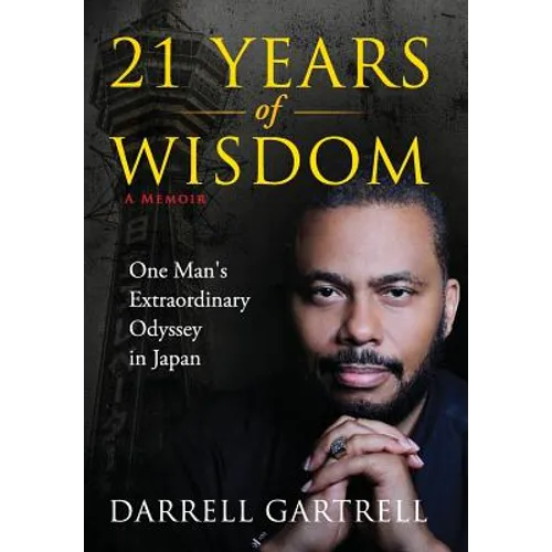 21 Years of Wisdom: One Man's Extraordinary Odyssey in Japan