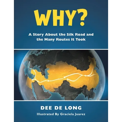 Why?: A Story About the Silk Road and the Many Routes It Took