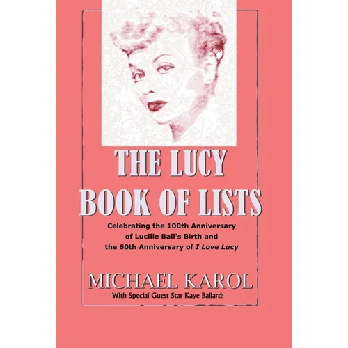 The Lucy Book of Lists: Celebrating Lucille Ball's Centennial and the 60th Anniversary of I Love Lucy