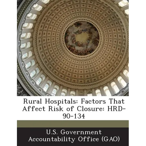 Rural Hospitals: Factors That Affect Risk of Closure: Hrd-90-134