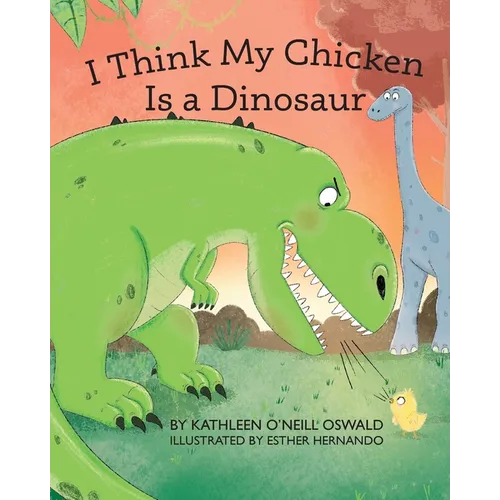 I Think My Chicken Is a Dinosaur