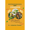 Osteoporosis Diet Cookbook for Seniors: Nutrient-dense and Calcium-rich recipes guide for healthy bones